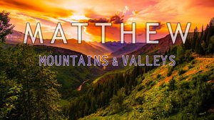 Matthew: Mountains and Valleys