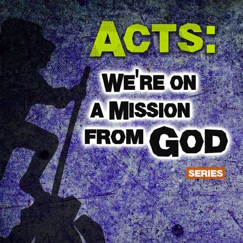 Acts: We're on a Mission from God - series